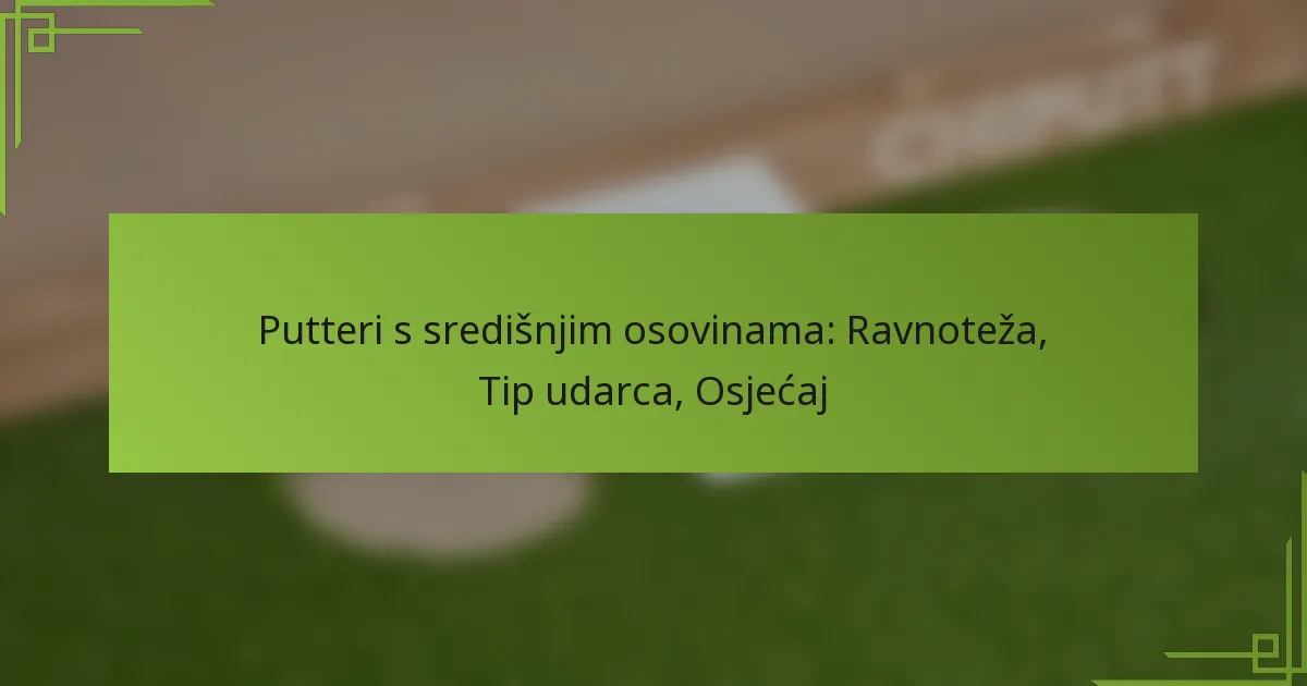Putteri s središnjim osovinama: Ravnoteža, Tip udarca, Osjećaj