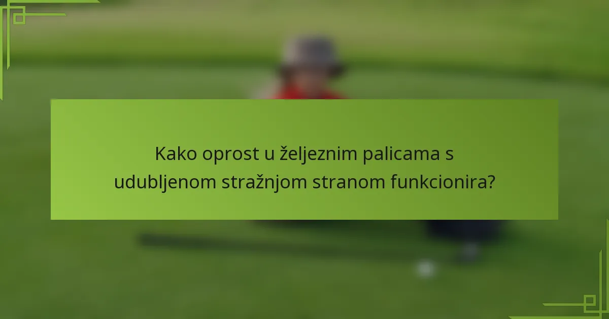 Kako oprost u željeznim palicama s udubljenom stražnjom stranom funkcionira?
