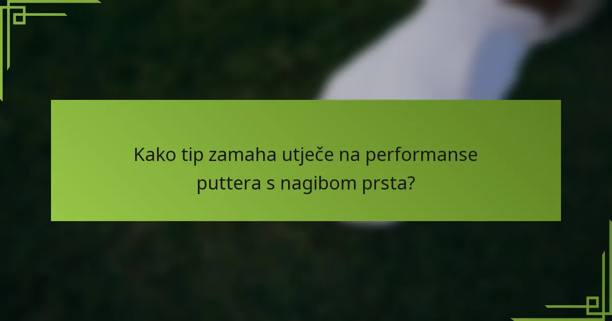 Kako tip zamaha utječe na performanse puttera s nagibom prsta?