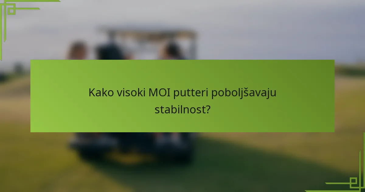 Kako visoki MOI putteri poboljšavaju stabilnost?