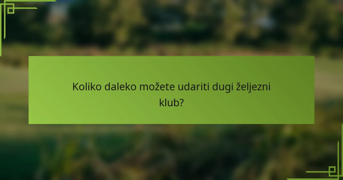 Koliko daleko možete udariti dugi željezni klub?